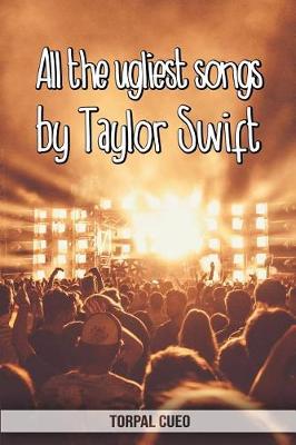 Book cover for All the ugliest songs by Taylor Swift