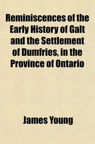 Cover of Reminiscences of the Early History of Galt and the Settlement of Dumfries, in the Province of Ontario