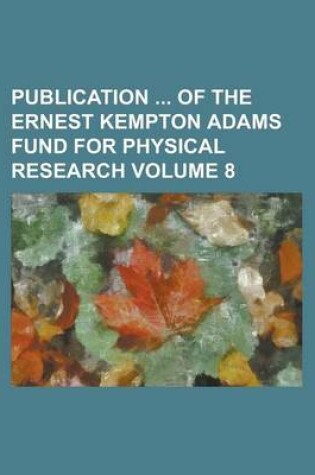 Cover of Publication of the Ernest Kempton Adams Fund for Physical Research Volume 8