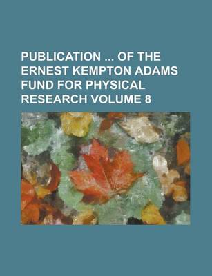 Book cover for Publication of the Ernest Kempton Adams Fund for Physical Research Volume 8
