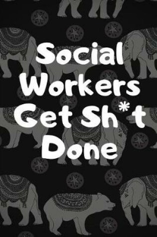 Cover of Social Workers Get Sh*t Done