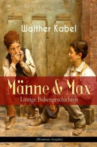 Cover of Männe & Max - Lustige Bubengeschichten (Illustrierte Ausgabe)