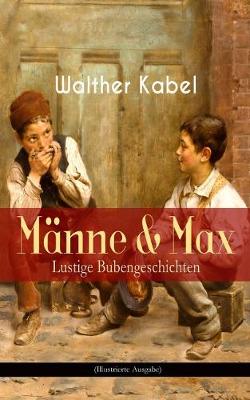Book cover for Männe & Max - Lustige Bubengeschichten (Illustrierte Ausgabe)
