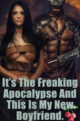 Cover of It's The Freaking Apocalypse And This Is My New Boyfriend