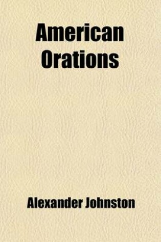 Cover of American Orations Volume 3; V. the Anti-Slavery Struggle (Continued) VI. Secession