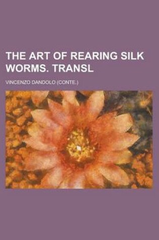 Cover of The Art of Rearing Silk Worms. Transl