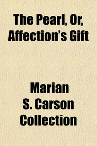 Cover of The Pearl, Or, Affection's Gift