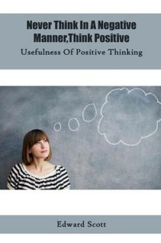 Cover of Never Think in a Negative Manner, Think Positive