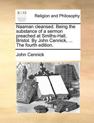 Book cover for Naaman Cleansed. Being the Substance of a Sermon Preached at Smiths-Hall, Bristol. by John Cennick, ... the Fourth Edition.