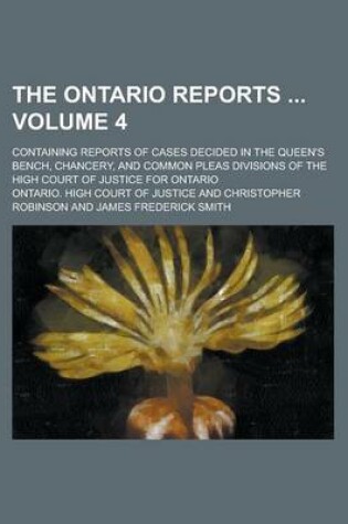 Cover of The Ontario Reports; Containing Reports of Cases Decided in the Queen's Bench, Chancery, and Common Pleas Divisions of the High Court of Justice for Ontario Volume 4