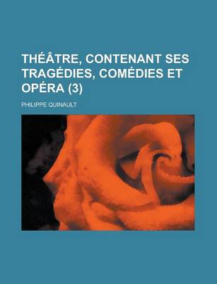 Book cover for Theatre, Contenant Ses Tragedies, Comedies Et Opera (3 )