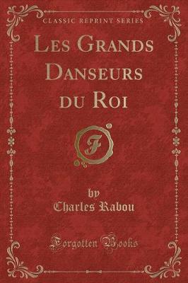 Book cover for Les Grands Danseurs Du Roi (Classic Reprint)