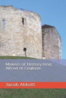 Book cover for Makers of History King Alfred of England