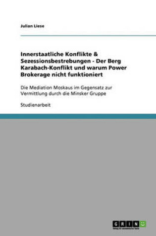 Cover of Innerstaatliche Konflikte & Sezessionsbestrebungen - Der Berg Karabach-Konflikt und warum Power Brokerage nicht funktioniert
