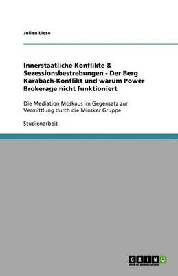 Book cover for Innerstaatliche Konflikte & Sezessionsbestrebungen - Der Berg Karabach-Konflikt und warum Power Brokerage nicht funktioniert