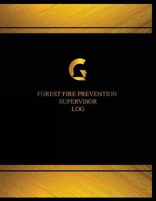 Cover of Forest Fire Prevention Supervisor Log (Logbook, Journal - 125 pages, 8.5 x 11 in