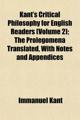 Book cover for Kant's Critical Philosophy for English Readers (Volume 2); The Prolegomena Translated, with Notes and Appendices