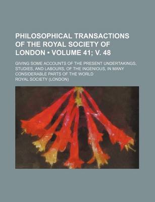 Book cover for Philosophical Transactions of the Royal Society of London (Volume 41; V. 48); Giving Some Accounts of the Present Undertakings, Studies, and Labours, of the Ingenious, in Many Considerable Parts of the World