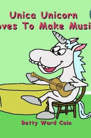 Cover of Unica Unicorn Loves To Make Music