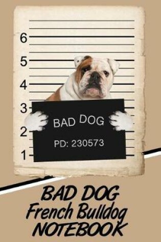 Cover of Bad Dog French Bulldog Notebook