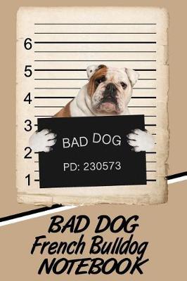 Book cover for Bad Dog French Bulldog Notebook