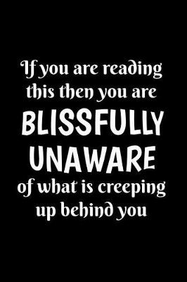 Book cover for If You Are Reading This, You Are Blissfully Unaware of What Is Creeping Up Behind