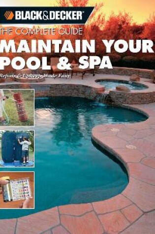Cover of Black & Decker the Complete Guide: Maintain Your Pool & Spa