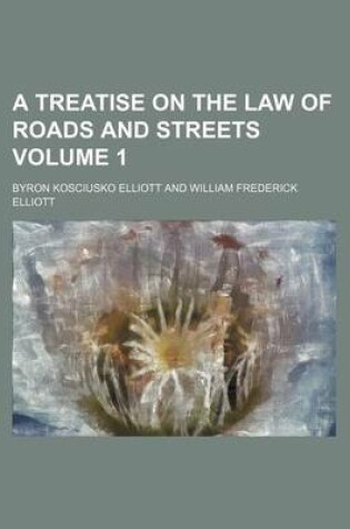 Cover of A Treatise on the Law of Roads and Streets Volume 1