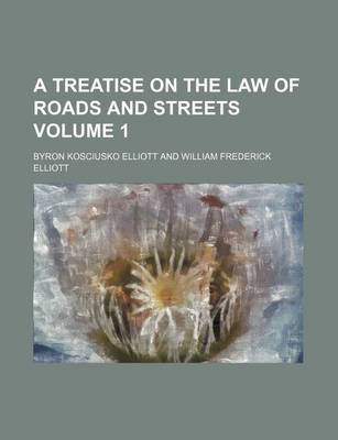 Book cover for A Treatise on the Law of Roads and Streets Volume 1