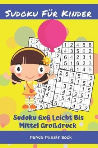 Cover of Sudoku Für Kinder - Sudoku 6x6 Leicht Bis Mittel Großdruck