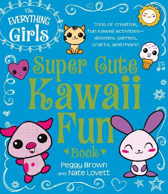 Book cover for The Everything Girls Super Cute Kawaii Fun Book