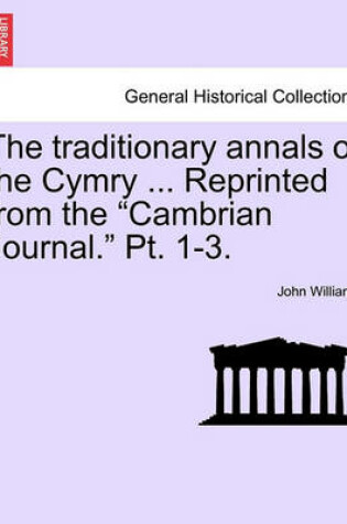 Cover of The Traditionary Annals of the Cymry ... Reprinted from the "Cambrian Journal." PT. 1-3.