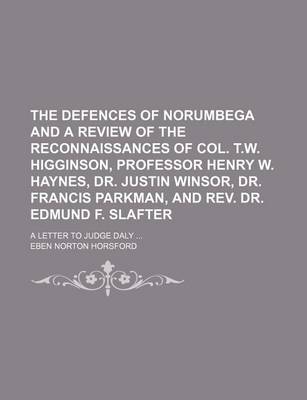 Book cover for Defences of Norumbega and a Review of the Reconnaissances of Col. T.W. Higginson, Professor Henry W. Haynes, Dr. Justin Winsor, Dr. Francis Parkman