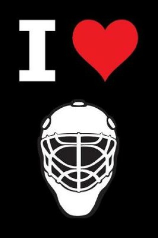Cover of Blank Notebook - 100 Pages - I Love Hockey - Goalie Mask