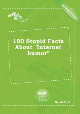 Book cover for 100 Stupid Facts about Internet Humor