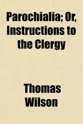 Book cover for Parochialia; Or, Instructions to the Clergy