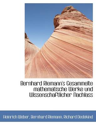 Book cover for Bernhard Riemann's Gesammelte Mathematische Werke Und Wissenschaftlicher Nachlass