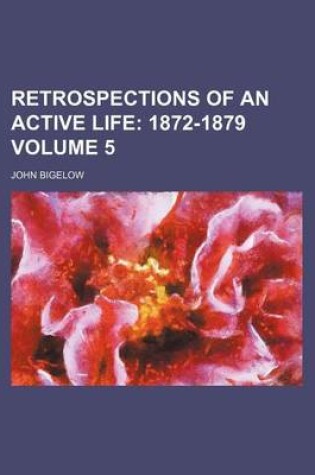 Cover of Retrospections of an Active Life Volume 5; 1872-1879