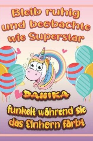 Cover of Bleib ruhig und beobachte wie Superstar Danika funkelt wahrend sie das Einhorn farbt