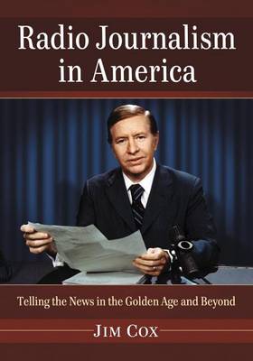 Book cover for Radio Journalism in America: Telling the News in the Golden Age and Beyond