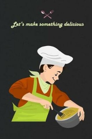 Cover of Lets Make Something Delicious