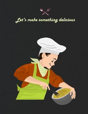 Book cover for Lets Make Something Delicious