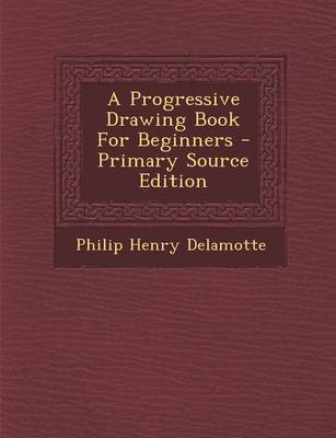 Book cover for A Progressive Drawing Book for Beginners - Primary Source Edition
