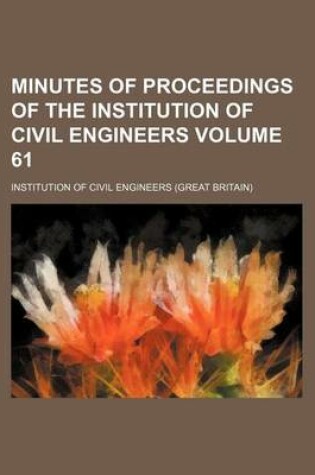 Cover of Minutes of Proceedings of the Institution of Civil Engineers Volume 61