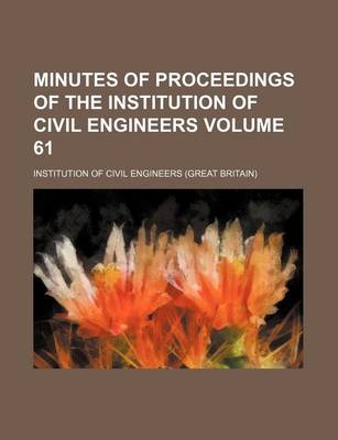 Book cover for Minutes of Proceedings of the Institution of Civil Engineers Volume 61