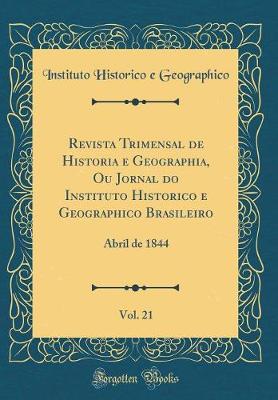 Book cover for Revista Trimensal de Historia E Geographia, Ou Jornal Do Instituto Historico E Geographico Brasileiro, Vol. 21