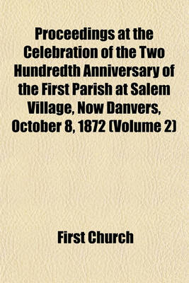 Book cover for Proceedings at the Celebration of the Two Hundredth Anniversary of the First Parish at Salem Village, Now Danvers, October 8, 1872 (Volume 2)