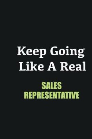 Cover of Keep Going Like a Real Sales Representative