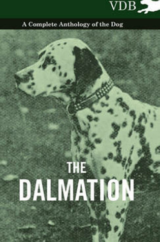 Cover of The Dalmatian - A Complete Anthology of the Dog -