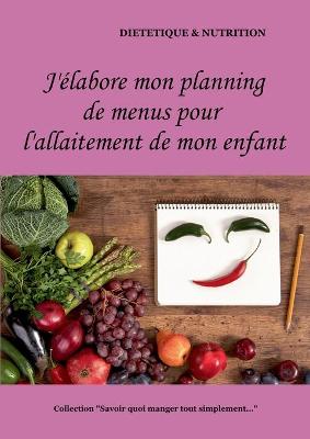 Book cover for J'élabore mon planning de menus pour l'allaitement de mon enfant